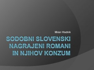 Miran Hladnik SODOBNI SLOVENSKI NAGRAJENI ROMANI IN NJIHOV