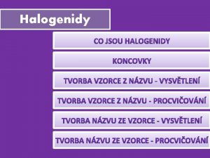 Halogenidy Halogenidy Jsou dvouprvkov sloueniny halogenu s jinm