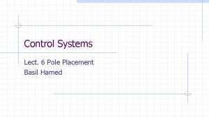 Control Systems Lect 6 Pole Placement Basil Hamed