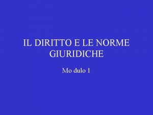 IL DIRITTO E LE NORME GIURIDICHE Mo dulo