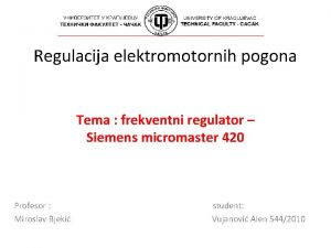 Regulacija elektromotornih pogona Tema frekventni regulator Siemens micromaster