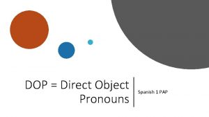 DOP Direct Object Pronouns Spanish 1 PAP DOP