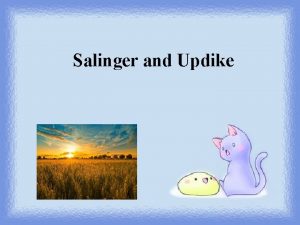 Salinger and Updike Contents I Postwar Realism Representatives