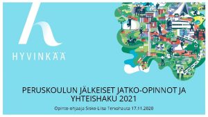 PERUSKOULUN JLKEISET JATKOOPINNOT JA YHTEISHAKU 2021 Opintoohjaaja SiskoLiisa