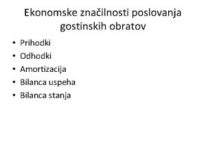 Ekonomske znailnosti poslovanja gostinskih obratov Prihodki Odhodki Amortizacija