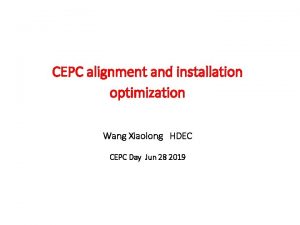 CEPC alignment and installation optimization Wang Xiaolong HDEC