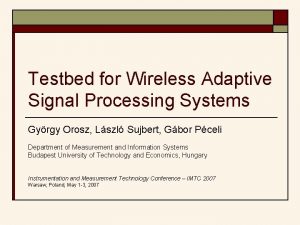 Testbed for Wireless Adaptive Signal Processing Systems Gyrgy