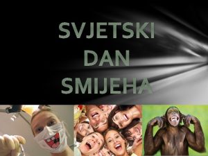 SVJETSKI DAN SMIJEHA q Obiljeava se 10 sijenja