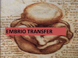 EMBRIO TRANSFER EMBRIO TRANSFER Ternak monotocous Periode kebuntingan
