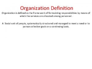 Organization Definition Organization is defined as the frame