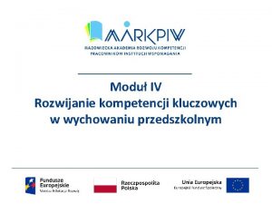 Modu IV Rozwijanie kompetencji kluczowych w wychowaniu przedszkolnym