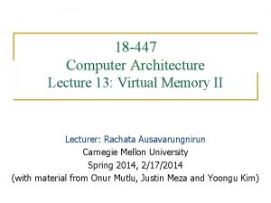 18 447 Computer Architecture Lecture 13 Virtual Memory