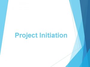 Project Initiation Project Initiation Purpose of initiation phase