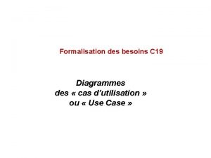 Formalisation des besoins C 19 Diagrammes des cas