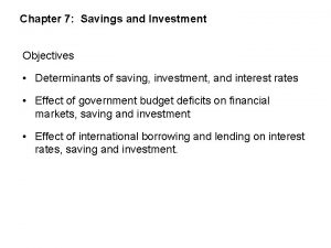 Chapter 7 Savings and Investment Objectives Determinants of