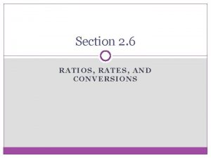 Section 2 6 RATIOS RATES AND CONVERSIONS Ratio