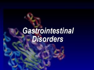 Gastrointestinal Disorders Disorders of Nutrition Alterations in Ingesting