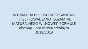 INFORMACJA O SPOSOBIE ORGANIZACJI I PRZEPROWADZANIA EGZAMINU MATURALNEGO