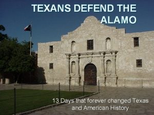 TEXANS DEFEND THE ALAMO 13 Days that forever