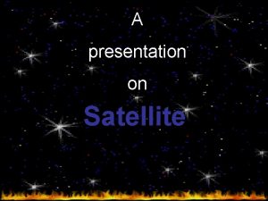 A presentation on Satellite 1 OVERVIEW Satellite technology