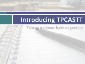 Introducing TPCASTT Taking a closer look at poetry