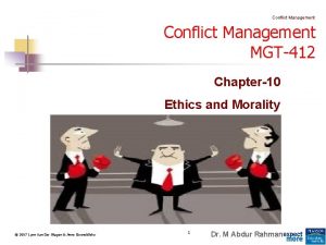 Conflict Management MGT412 Chapter10 Ethics and Morality 2007