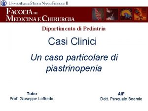 Dipartimento di Pediatria Casi Clinici Un caso particolare