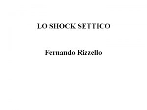 LO SHOCK SETTICO Fernando Rizzello SHOCK Definizione Lo