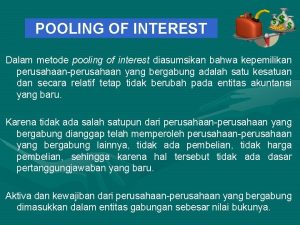 POOLING OF INTEREST Dalam metode pooling of interest