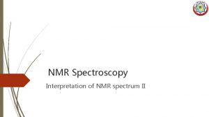 NMR Spectroscopy Interpretation of NMR spectrum II Nuclear