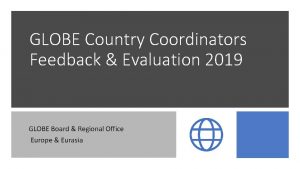 GLOBE Country Coordinators Feedback Evaluation 2019 GLOBE Board