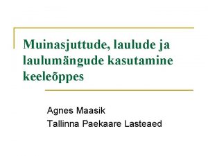 Muinasjuttude laulude ja laulumngude kasutamine keeleppes Agnes Maasik