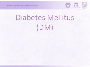 Diabetes Mellitus DM DEFINICION Enfermedad caracterizada por la