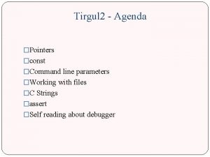 Tirgul 2 Agenda Pointers const Command line parameters
