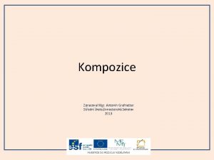 Kompozice Zpracoval Mgr Antonn Grafnetter Stedn kola ivnostensk