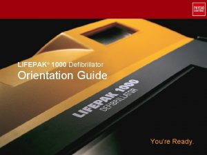 LIFEPAK 1000 Defibrillator Orientation Guide Youre Ready 2010