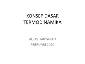 KONSEP DASAR TERMODINAMIKA AGUS HARYANTO FEBRUARI 2010 THERMO