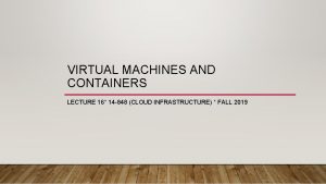 VIRTUAL MACHINES AND CONTAINERS LECTURE 16 14 848