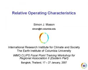 Relative Operating Characteristics Simon J Mason simoniri columbia