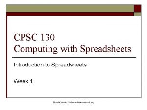 CPSC 130 Computing with Spreadsheets Introduction to Spreadsheets