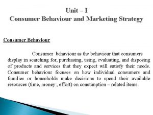 Unit I Consumer Behaviour and Marketing Strategy Consumer