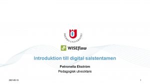 Introduktion till digital salstentamen Petronella Ekstrm Pedagogisk utvecklare