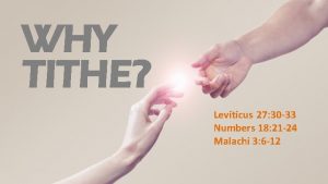 WHY TITHE Leviticus 27 30 33 Numbers 18