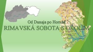 Od Dunaja po Hornd RIMAVSK SOBOTA S OKOLM