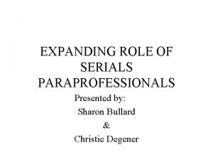 EXPANDING ROLE OF SERIALS PARAPROFESSIONALS Presented by Sharon