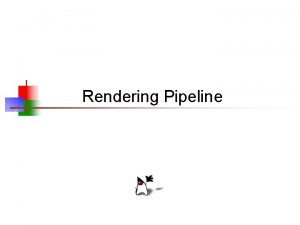 Rendering Pipeline 3 D Polygon Rendering n Many