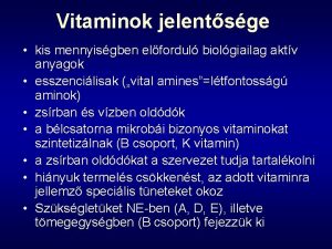 Vitaminok jelentsge kis mennyisgben elfordul biolgiailag aktv anyagok