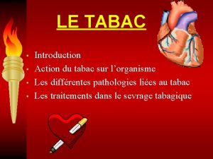 LE TABAC Introduction Action du tabac sur lorganisme