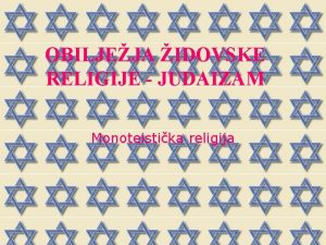 OBILJEJA IDOVSKE RELIGIJE JUDAIZAM Monoteistika religija Judaizam p