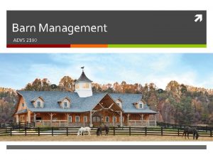 Barn Management ADVS 2190 Barn Management What is